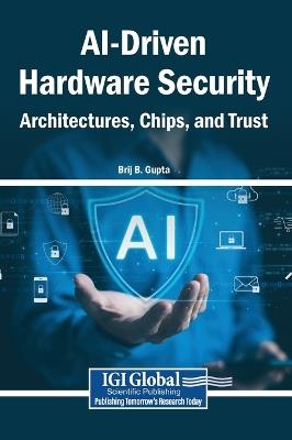 Ai-Driven Hardware Security: Architectures, Chips, and Trust - cover