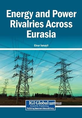 Energy and Power Rivalries Across Eurasia - cover