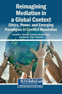Reimagining Mediation in a Global Context: Ethics, Power, and Emerging Paradigms in Conflict Resolution - cover