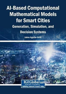 AI-Based Computational Mathematical Models for Smart Cities: Generation, Simulation, and Decision Systems - cover