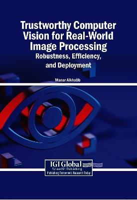 Trustworthy Computer Vision for Real-World Image Processing: Robustness, Efficiency, and Deployment - cover