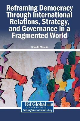 Reframing Democracy Through International Relations, Strategy, and Governance in a Fragmented World - cover