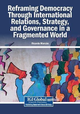 Reframing Democracy Through International Relations, Strategy, and Governance in a Fragmented World - cover