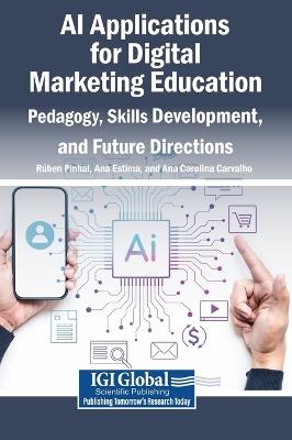 AI Applications for Digital Marketing Education: Pedagogy, Skills Development, and Future Directions - cover