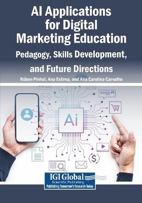 AI Applications for Digital Marketing Education: Pedagogy, Skills Development, and Future Directions - cover