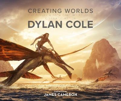 Creating Worlds: The Disney and 20th Century Studios Cinematic Art of Dylan Cole - Dylan Cole - cover