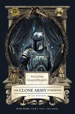William Shakespeare's The Clone Army Attacketh: Star Wars Part the Second - Ian Doescher - cover