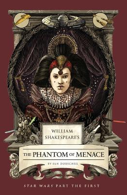 William Shakespeare's The Phantom of Menace: Star Wars Part the First - Ian Doescher - cover