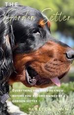 The Gordon Setter: Everything You Need To Know Before Becoming Owned by a Gordon Setter