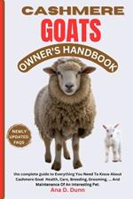 Cashmere Goats Owner's Handbook: The Complete Guide To Everything You Need To Know About Cashmere Goat Health, Care, Breeding, Grooming, ... And Maintenance Of An Interesting Pet.