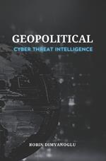 Geopolitical Cyber Threat Intelligence