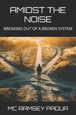 Amidst the Noise: Breaking Out of a Broken System