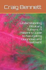 Understanding Pituitary Tumors: A Patient's Guide to Navigating Diagnosis and Treatment