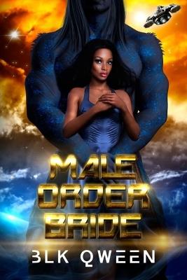 Male Order Bride: An Arranged Interplanetary Marriage - Blk Qween - cover