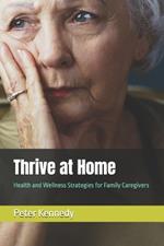 Thrive at Home: Health and Wellness Strategies for Family Caregivers