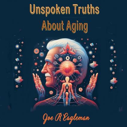 Unspoken Truths About Aging