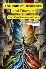 The Path of Resilience and Triumph: The Life of Konstantin Kuusk: The translation has been made from the original Ukrainian text.