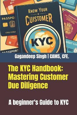 The KYC Handbook: Mastering Customer Due Diligence: A beginner's Guide to KYC - Gagandeep Singh - cover