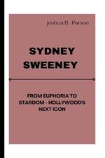 Sydney Sweeney: From Euphoria to Stardom - Hollywood's Next Icon