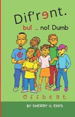 Dif'r?nt but not Dumb: Offbeat