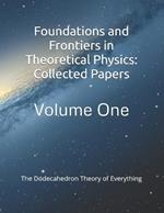 Foundations and Frontiers in Theoretical Physics: Collected Papers: The Dodecahedron Theory of Everything