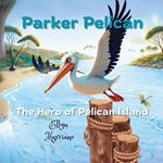 Parker Pelican: The Hero of Pelican Island