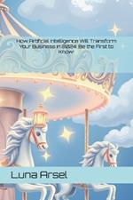 How Artificial Intelligence Will Transform Your Business in 2024: Be the First to Know!