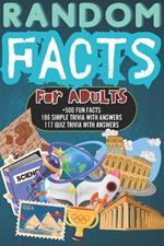 Random Facts for Adults: +500 Fun & Interesting Facts 196 Mind Blowing Simple Trivia And 117 Quiz Trivia With Answers History, Science, Sports
