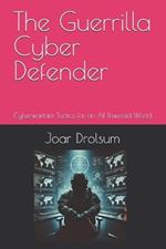 The Guerrilla Cyber Defender: Cyberwarfare Tactics for an AI-Powered World