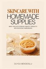 Skincare with Homemade Supplies: Make Your Eco-Friendly Beauty Products with Everyday Ingredients