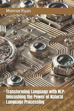 Transforming Language with NLP: Unleashing the Power of Natural Language Processing