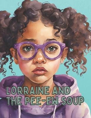 Lorraine & The Pee-Ew Soup!: A book about picky eating - Giselle Wisdom Davey - cover