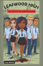 Leafwood High: The Death Of Martin James - A High School Murder-Mystery