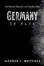 Germany in Flux: The Weimar Republic and the Nazi Rise