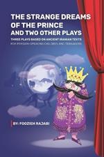 The Strange Dreams of the Prince & Two Other Plays: Three Plays Based on Ancient Iranian Texts For Persian-Speaking Children and Teenagers
