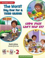 Cody Just Can't Help It & The Worst Day Ever For A Third Grader: Limited Two-In-One Edition