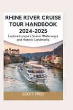 Rhine River Cruise Tour Handbook 2024-2025: Explore Europe's Scenic Waterways and Historic Landmarks