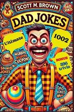 1002 Ultimate Dad Jokes: Hilarious, Cheesy, and Groan-Worthy Jokes to Break the Ice Anytime