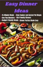 Easy Dinner Ideas: Simple and Delicious Meals for Busy Weeknights - Recipes for Dinner
