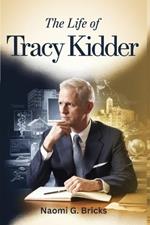 The Life Of Tracy Kidder: A Brief Overview Of His Inspiring Story, Early Life, Career, Awards, Legacy And Impact On Nonfiction Literature