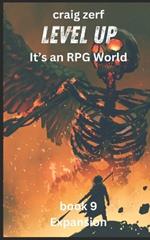 Level up - It's an RPG world Book 9: Expansion: An Earth Apocalypse System Integration LitRPG Adventure novel
