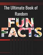 The Ultimate Book of Random Fun Facts: For Adults, Large Print ¦200 Fun Facts, 200 Simple Trivia & 100 Quiz Trivia with Answers ¦ for Retired People and all Family