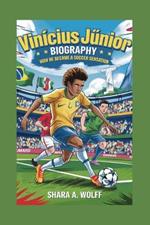 Vinícius Júnior Biography: How He Became a Soccer Sensation