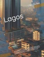 Lagos: The City That Never Sleeps - A Fascinating Look at Lagos, Its Evolution into a Global Megacity, the Hustle and Bustle of Daily Life, and Its Role as Nigeria's Economic Heart