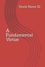 A Fundamental Virtue