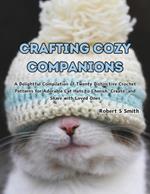 Crafting Cozy Companions: A Delightful Compilation of Twenty Distinctive Crochet Patterns for Adorable Cat Hats to Cherish, Create, and Share with Loved Ones