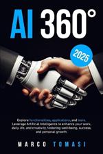 AI 360°: Explore functionalities, applications, and tools. Leverage Artificial Intelligence to enhance your work, daily life, and creativity, fostering well-being, success, and personal growth.