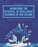 Harnessing the Potential of Intelligent Machines in This Volume: An In-Depth Exploration of Tomorrow's Innovations in the Year 2024