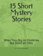 15 Short Mystery Stories: When Your Big on Mysteries But Short on Time