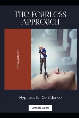 The Fearless Approach: Hypnosis for Confidence - Mia R Wellington - cover